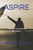 Aspire: Therein Lies Great Wisdom B085JZZGP9 Book Cover
