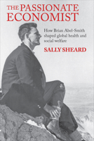 The Passionate Economist: How Brian Abel-Smith Shaped Global Health and Social Welfare 1447314840 Book Cover