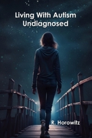 Living With Autism Undiagnosed B0CWMS186N Book Cover