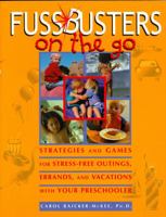 Fussbusters on the Go: Strategies and Games for Stress-Free Outings, Errands, and Vacations With Your Preschooler 1561452637 Book Cover