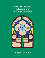 Faith and Health: A Framework for Christian Nurses 1490799591 Book Cover