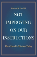 Not Improving on Our Instructions: The Church's Mission Today 103834588X Book Cover