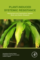 Plant-Induced Systemic Resistance: Mechanisms and Applications Against Biotic and Abiotic Stressors 0443451095 Book Cover