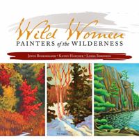 Wild Women: Painters of the Wilderness 1771331542 Book Cover