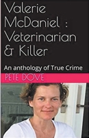 Valerie McDaniel: Veterinarian & Killer An Anthology of True Crime B0CVCX99YP Book Cover