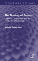 The Mastery of Reason: Cognitive Development and the Production of Rationality (Psychology Revivals) 1041191146 Book Cover