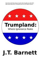 Trumpland: Where Ignorance Rules 1546476199 Book Cover