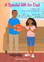 A Special Gift for Dad : A Story of Love and Creativity 0578687917 Book Cover