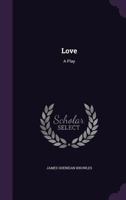 Love: A Play in Five Acts (Classic Reprint) 1165528894 Book Cover