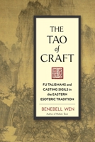 The Tao of Craft: Fu Talismans and Casting Sigils in the Eastern Esoteric Tradition 1623170664 Book Cover