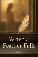 When a feather Falls B0F5MLRV3V Book Cover