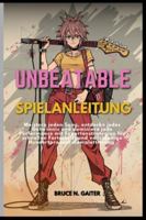 UNBEATABLE SPIELANLEITUNG: Meistere jeden Song, entdecke jedes Geheimnis und dominiere jede Performance mit Expertenstrategien für schnellen ... (German Edition) B0G5H4X1T5 Book Cover