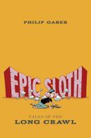 Epic Sloth: Tales of the Long Crawl 0615726488 Book Cover