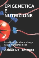 EPIGENETICA E NUTRIZIONE La scienza per vivere a lungo; sani e mangiando bene B095GP9DV4 Book Cover