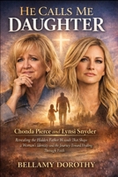 HE CALLS ME DAUGHTER: Chonda Pierce and Lynsi Snyder Revealing the Hidden Father Wounds That Shape a Woman’s Identity and the Journey Toward Healing Through Faith B0GPQTTH7L Book Cover