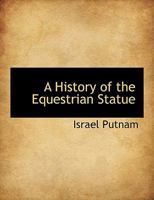 A History of the Equestrian Statue 1017418853 Book Cover