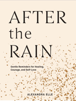 After the Rain: Gentle Reminders for Healing, Courage, and Self-Love 1797200100 Book Cover
