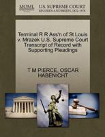 Terminal R R Ass'n of St Louis v. Mrazek U.S. Supreme Court Transcript of Record with Supporting Pleadings 1270292048 Book Cover