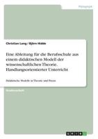 Eine Ableitung f�r die Berufsschule aus einem didaktischen Modell der wissenschaftlichen Theorie. Handlungsorientierter Unterricht: Didaktische Modelle in Theorie und Praxis 3638714365 Book Cover