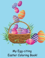 My Egg-citing Easter Coloring Book! B0CTD7K469 Book Cover