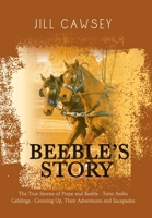 Beeble's Story : The True Stories of Praze and Beeble - Twin Arabs Geldings - Growing up, Their Adventures and Escapades 1796004634 Book Cover