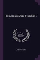 Organic Evolution Considered 1176386271 Book Cover