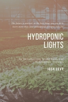 Hydroponic Lights: The Ultimate Beginners Guide to Building a Hydroponic System B085R74KHQ Book Cover