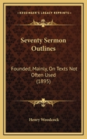 Seventy Sermon Outlines: Founded, Mainly, On Texts Not Often Used 1165790580 Book Cover