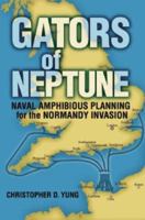 Gators of Neptune: Naval Amphibious Planning for the Normandy Invasion 1591149975 Book Cover