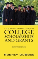 A Students and Parent's Guide to College Scholarships and Grants 1432797654 Book Cover