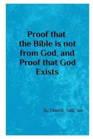 Proof that the Bible is not from God, & Proof that God Exists 1366270169 Book Cover