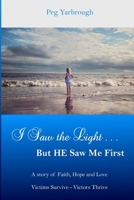 I Saw The Light... But HE Saw Me First: A Story of Faith, Hope and Love B0CTHKP6VM Book Cover