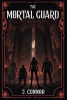 The Mortal Guard: By Fire, By Mercy (The Mortal Guard Saga) B0HBZ4PYHV Book Cover
