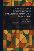 A Renaissance Courtesy-book: Galateo of Manners & Behaviours 1023335794 Book Cover