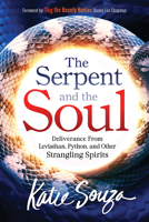 The Serpent and the Soul: Deliverance from Leviathan, Python, and Other Strangling Spirits 1636413897 Book Cover