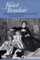 The Beast in the Boudoir: Petkeeping in  Nineteenth-Century Paris 0520071018 Book Cover