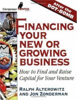 Financing Your New or Growing Business: How to Find and Get Capital for Your Venture 1891984535 Book Cover