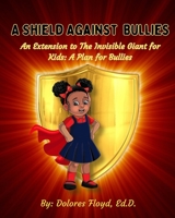 A Shield Against Bullies: An Extention to The Invisible Giant For Kids: A Plan For Bullies B0CFCP87Q1 Book Cover