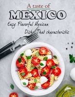 A taste of mexico: Easy, Flavorful Mexican Dishes That characteristic B09SNTSHBW Book Cover