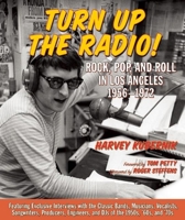 Turn Up the Radio!: Rock, Pop, and Roll in Los Angeles 1956-1972 1595800794 Book Cover