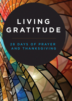 Living Gratitude: 28 Days of Prayer and Thanksgiving 1791024068 Book Cover