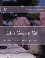 Life's Greatest Gift: The stories of YOUR parents life 1719980322 Book Cover