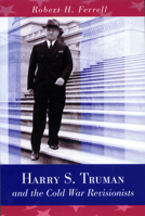 Harry S. Truman And the Cold War Revisionists 0826220606 Book Cover