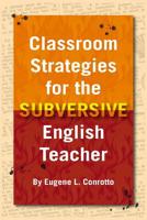 Classroom Strategies for the Subversive English Teacher 153983557X Book Cover