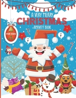a very merry christmas activity book for kids: Dot to Dot Puzzles, Color by Number, Mazes , Word Search, Coloring Pages,Spot the Difference,and more Fun ! B08N37KGHW Book Cover