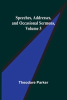 Speeches, Addresses, and Occasional Sermons; Volume 3 1512296740 Book Cover