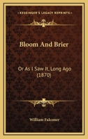 Bloom and Brier; Or, as I Saw It, Long Ago. a Southern Romance 1120164990 Book Cover