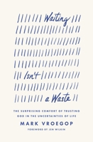 Waiting Isn't a Waste: The Surprising Comfort of Trusting God in the Uncertainties of Life 1433590972 Book Cover