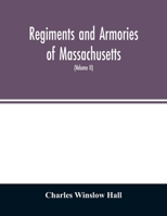 Regiments and armories of Massachusetts; an historical narration of the Massachusetts volunteer militia, with portraits and biographies of officers past and present 935402713X Book Cover