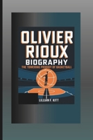 OLIVIER RIOUX BIOGRAPHY: The Towering Prodigy of Basketball B0DQ8JG198 Book Cover